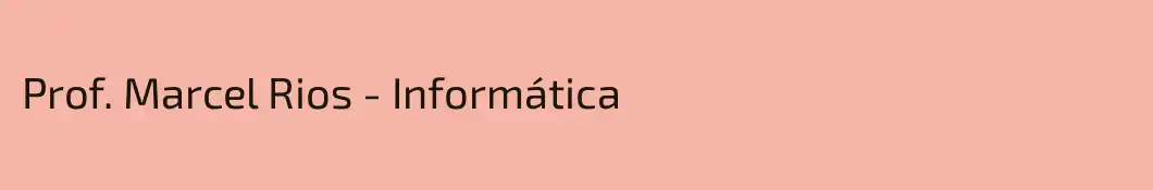 Prof. Marcel Rios - Informática